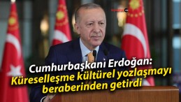 Cumhurbaşkanı Erdoğan: Küreselleşme kültürel yozlaşmayı beraberinden getirdi