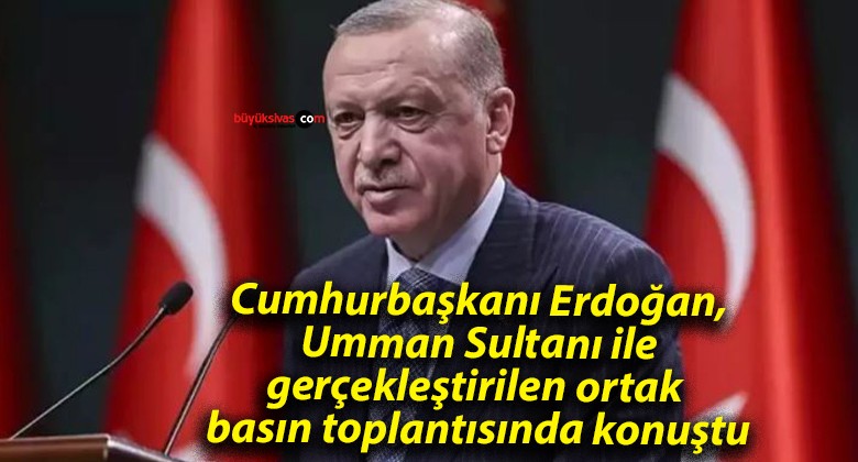 Cumhurbaşkanı Erdoğan, Umman Sultanı ile gerçekleştirilen ortak basın toplantısında konuştu