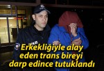 Erkekliğiyle alay eden trans bireyi darp edince tutuklandı