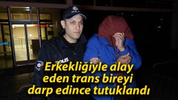 Erkekliğiyle alay eden trans bireyi darp edince tutuklandı