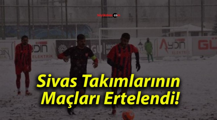 Sivas Takımlarının Maçları Ertelendi!