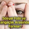 Sosyal Fobi ve Utangaçlık Arasındaki Farklar!