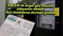 Elektrik ve doğal gaz faturası ödeyenler dikkat! Yeni düzenleme devreye girecek