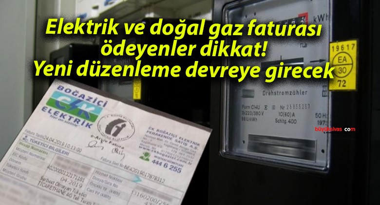 Elektrik ve doğal gaz faturası ödeyenler dikkat! Yeni düzenleme devreye girecek