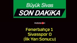 Fenerbahçe 1 Sivasspor 0 (İlk Yarı Sonucu)