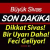 Dikkat Sivas! Bir Uyarı Daha! Feci Geliyor!