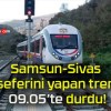 Samsun-Sivas seferini yapan tren 09.05’te durdu!