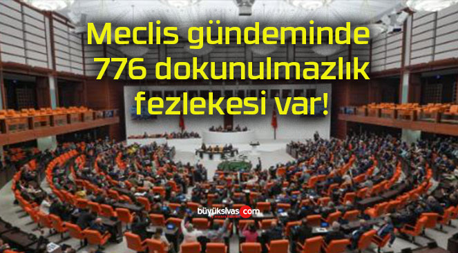 Meclis gündeminde 776 dokunulmazlık fezlekesi var!