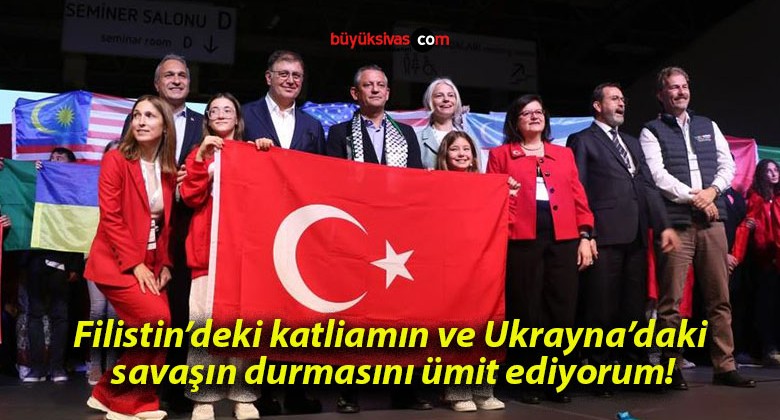 Filistin’deki katliamın ve Ukrayna’daki savaşın durmasını ümit ediyorum!