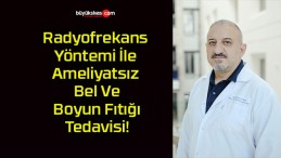 Radyofrekans Yöntemi İle Ameliyatsız Bel Ve Boyun Fıtığı Tedavisi!