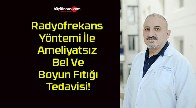 Radyofrekans Yöntemi İle Ameliyatsız Bel Ve Boyun Fıtığı Tedavisi!