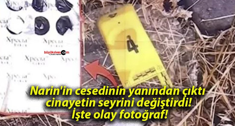 Narin’in cesedinin yanından çıktı cinayetin seyrini eğiştirdi! İşte olay fotoğraf!