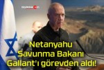 Netanyahu Savunma Bakanı Gallant’ı görevden aldı!