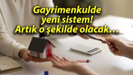 Gayrimenkulde yeni sistem! Artık o şekilde olacak…