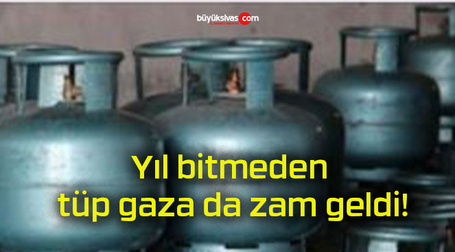 Yıl bitmeden tüp gaza da zam geldi!