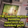 ATM işlemleri değişiyor! Bankalar nakit krizi için harekete geçti!