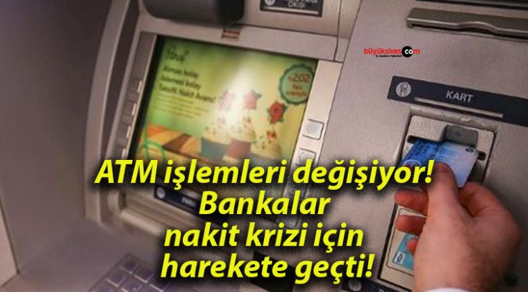 ATM işlemleri değişiyor! Bankalar nakit krizi için harekete geçti!