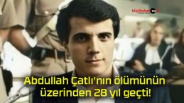 Abdullah Çatlı’nın ölümünün üzerinden 28 yıl geçti!