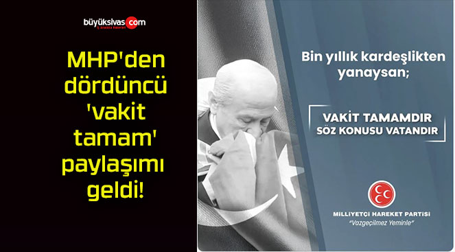 MHP’den dördüncü ‘vakit tamam’ paylaşımı geldi!