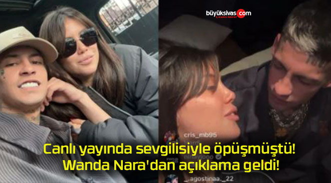 Canlı yayında sevgilisiyle öpüşmüştü! Wanda Nara’dan açıklama geldi!