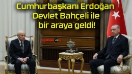 Cumhurbaşkanı Erdoğan Devlet Bahçeli ile bir araya geldi!