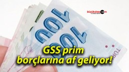 GSS prim borçlarına af geliyor!