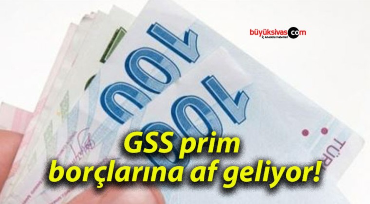 GSS prim borçlarına af geliyor!