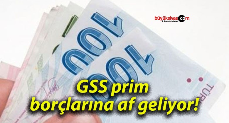 GSS prim borçlarına af geliyor!