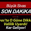 Sivas’ta O Güne Dikkat! Valilik Uyardı! Kar Geliyor!