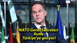 NATO Genel Sekreteri Rutte Türkiye’ye geliyor!