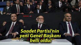 Saadet Partisi’nin yeni Genel Başkanı belli oldu!