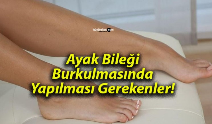 Ayak Bileği Burkulmasında Yapılması Gerekenler!