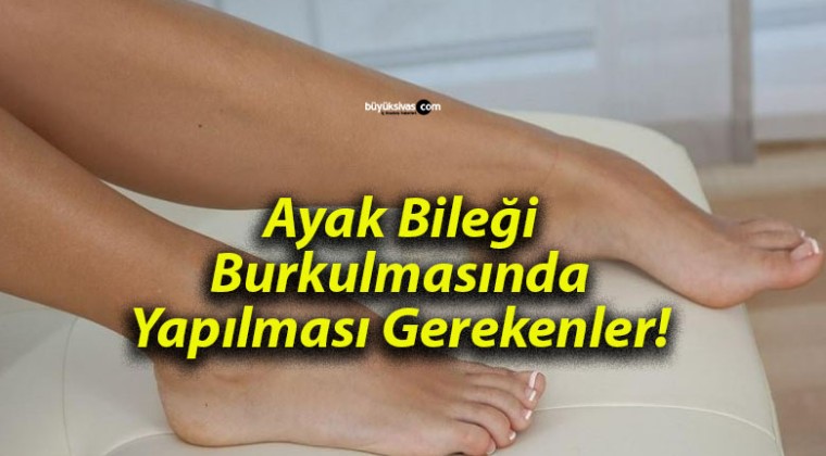 Ayak Bileği Burkulmasında Yapılması Gerekenler!