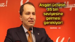 Asgari ücretin 35 bin seviyesine gelmesi gerekiyor!