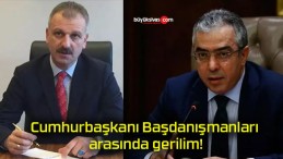 Cumhurbaşkanı Başdanışmanları arasında gerilim!