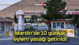 Mardin’de 10 günlük eylem yasağı getirildi!