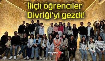 İliçli öğrenciler Divriği’yi gezdi!