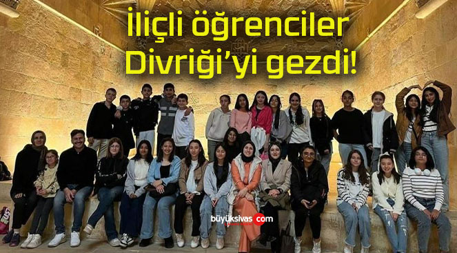 İliçli öğrenciler Divriği’yi gezdi!