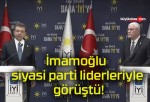 İmamoğlu siyasi parti liderleriyle görüştü!