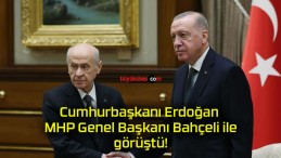 Cumhurbaşkanı Erdoğan MHP Genel Başkanı Bahçeli ile görüştü!