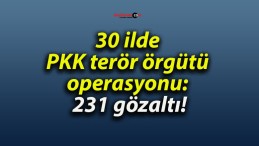 30 ilde PKK terör örgütü operasyonu: 231 gözaltı!