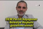 DEM Partili Kayapınar Belediye Başkanı gözaltına alındı!