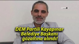 DEM Partili Kayapınar Belediye Başkanı gözaltına alındı!