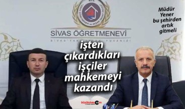 Sivas Öğretmenevi’nde Haksız İşten Çıkarmalar Yargıdan Döndü