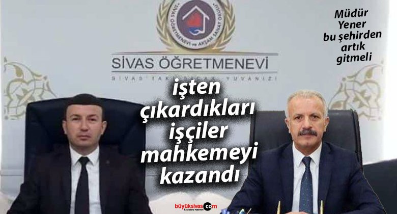 Sivas Öğretmenevi’nde Haksız İşten Çıkarmalar Yargıdan Döndü