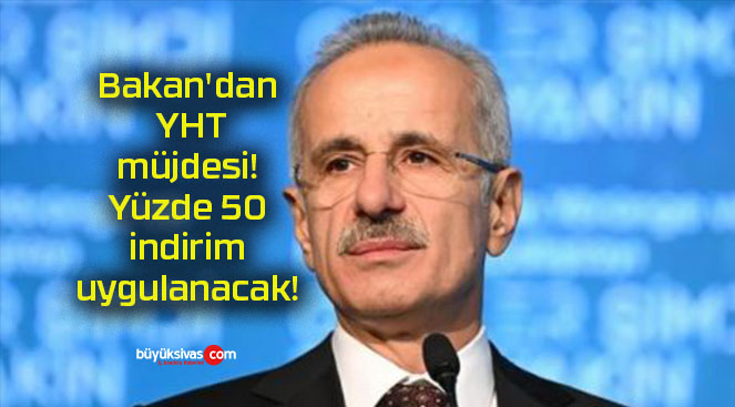 Bakan’dan YHT müjdesi! Yüzde 50 indirim uygulanacak!