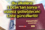 Bu ülkelere 1 Ocak’tan sonra vizesiz gidilebilecek! Liste güncellendi!