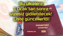 Bu ülkelere 1 Ocak’tan sonra vizesiz gidilebilecek! Liste güncellendi!