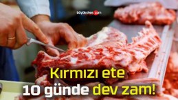 Kırmızı ete 10 günde dev zam!