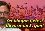 Yenidoğan Çetesi davasında 5. gün!